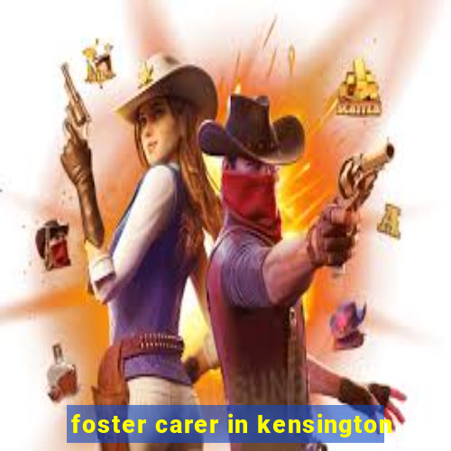 foster carer in kensington